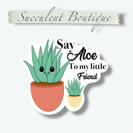 Say Aloe To My Little Friend Sticker